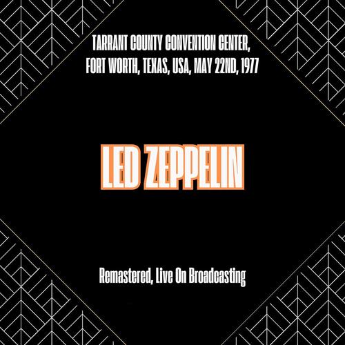 Led Zeppelin - Tarrant County Convention Center, Fort Worth, Texas, Usa, May 22nd, 1977 [Remastered, Live On Broadcasting] (2025) CD-MP3